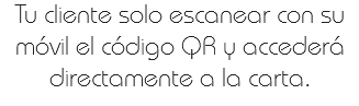Tu cliente solo escanear con su móvil el código QR y accederá directamente a la carta.
